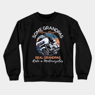 Some grandpas play bingo, real grandpas ride a motorcycles Crewneck Sweatshirt